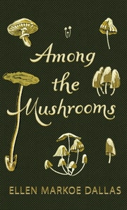 Among the Mushrooms; A Beginners Guide