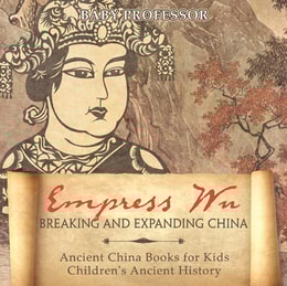 Empress Wu: Breaking and Expanding China - Ancient China Books for Kids | Children's Ancient History