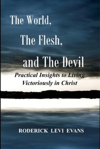 World, The Flesh, and The Devil Deluxe Edition (3 Books in 1): Practical Insights to Living Victoriously in Christ