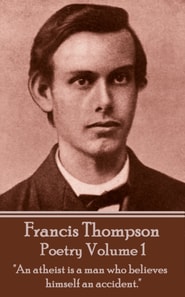 Poetry Of Francis Thompson - Volume 1