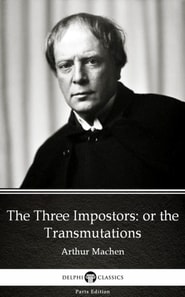 Three Impostors or the Transmutations by Arthur Machen - Delphi Classics (Illustrated)