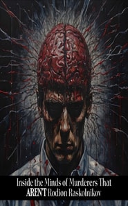Inside the Minds of Murderers That AREN'T Rodion Raskolnikov