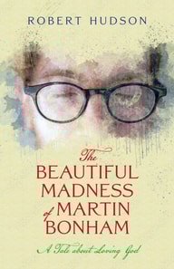 Beautiful Madness of Martin Bonham: A Tale about Loving God