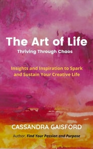 Art of Life: Thriving Through Chaos: Insights and Inspiration to Spark and Sustain Your Creative Life