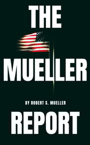 Mueller Report: The Special Counsel Robert S. Muller's final report on Collusion between Donald Trump and Russia
