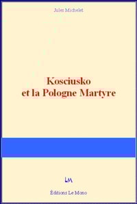 Kosciusko et la Pologne Martyre