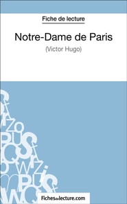 Notre-Dame de Paris de Victor Hugo (Fiche de lecture)