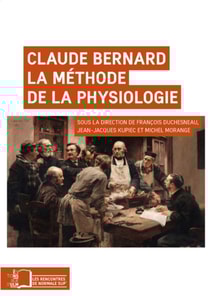 Claude Bernard. La méthode de la physiologie