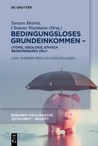 Bedingungsloses Grundeinkommen – Utopie, Ideologie, ethisch begründbares Ziel?