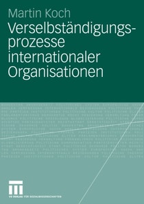 Verselbständigungsprozesse internationaler Organisationen