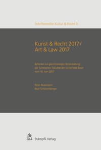 Kunst & Recht 2017 / Art & Law 2017 - Referate zur gleichnamigen Veranstaltung der Juristischen Fakultat der Universitat Basel vom 16. Juni 2017