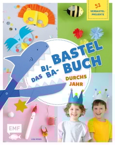 Das Bi-Ba-Bastelbuch durchs Jahr –52 kinderleichte Verbastel-Projekte für Frühling, Sommer, Herbst und Winter
