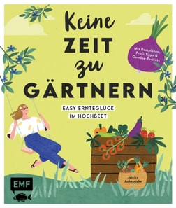 Keine Zeit zu gärtnern – Easy Ernteglück im Hochbeet