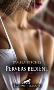 Pervers bedient | Erotische Geschichte