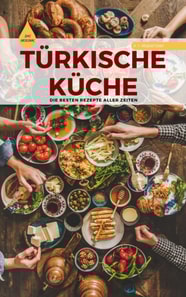 TURKISCHE KUCHE | Das Original: Die besten Rezepte ALLER ZEITEN