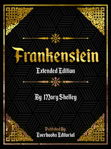 Frankenstein (Extended Edition) - By Mary Shelley