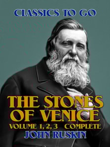 Stones of Venice, Volume 1, 2, 3 Complete