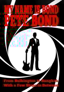 My Name is Bond - Pete Bond: From Bulkington to Bangkok With a Few Stops in Between