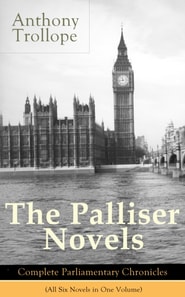 Palliser Novels: Complete Parliamentary Chronicles (All Six Novels in One Volume)