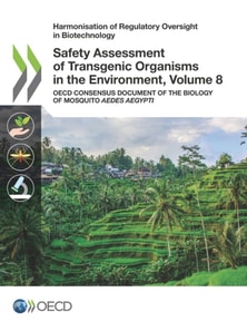 Harmonisation of Regulatory Oversight in Biotechnology Safety Assessment of Transgenic Organisms in the Environment, Volume 8 OECD Consensus Document of the Biology of Mosquito Aedes aegypti
