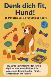 Denk dich fit, Hund! - 11-Minuten-Spiele fur schlaue Kopfe(Ein liebevolles Geschenk fur Familien, Senior:innen & Hundeliebhaber:innen)