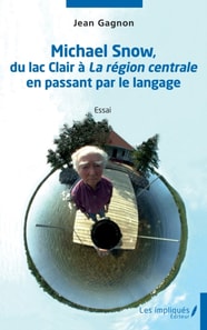 Michael Snow, du lac clair a La region centrale en passant par le langage