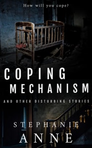Coping Mechanism and Other Disturbing Stories