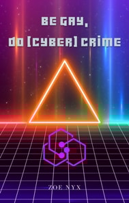 Be Gay, Do (Cyber) Crime
