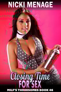 Closing Time For Sex : Milf's Threesomes 46