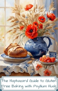 Haphazard Guide to Gluten Free Baking with Psyllium Husk