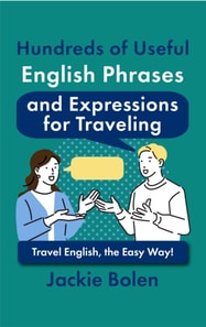 Hundreds of Useful English Phrases and Expressions for Traveling: Travel English, the Easy Way!