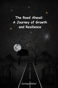 Road Ahead: A Journey of Growth and Resilience