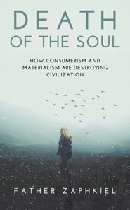 Death of the Soul: How Consumerism and Materialism are Destroying Civilization