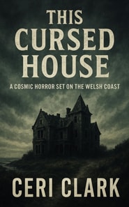 This Cursed House: A Cosmic Horror Set on the Welsh Coast