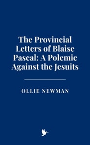 Provincial Letters of Blaise Pascal: A Polemic Against the Jesuits