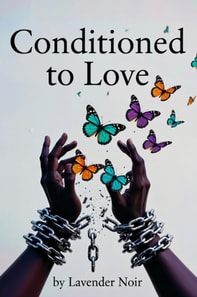 Conditioned to Love: Breaking Free from the Love That Requires You to Disappear