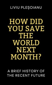How Did You Save the World Next Month? A Brief History of the Recent Future