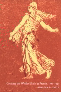 Creating the Welfare State in France, 1880-1940