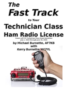 Fast Track to Your Technician Class Ham Radio License: For Exams July 1, 2022 - June 30, 2026