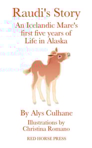 Raudi's Story An Alaskan-Born Icelandic Mare's First Five Years of Life