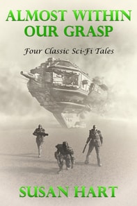 Almost Within Our Grasp (Four Classic Sci-Fi Tales)