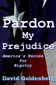 Pardon My Prejudice: America's Excuse for Bigotry