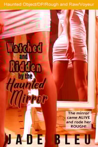 Watched and Ridden by the Haunted Mirror