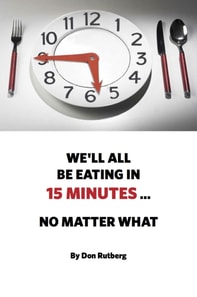 We'll All Be Eating In 15 Minutes . . . No Matter What