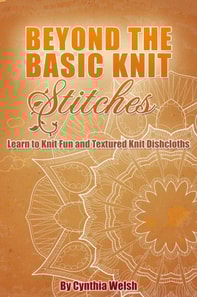 Beyond the Basic Knit Stitches. Learn to Knit Fun and Textured Knit Dishcloths
