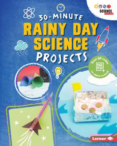 30-Minute Rainy Day Science Projects