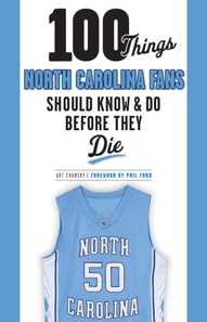 100 Things North Carolina Fans Should Know & Do Before They Die