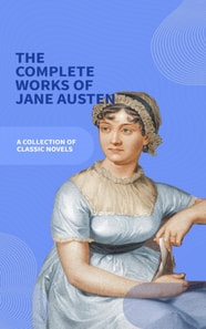Jane Austen Unveiled: The Entire Collection - Revel in Regency Romance!