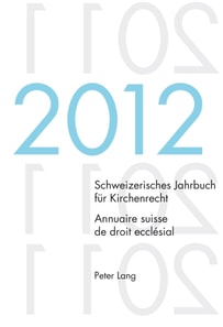 Schweizerisches Jahrbuch fuer Kirchenrecht. Bd. 17 (2012) / Annuaire suisse de droit ecclésial. Vol. 17 (2012)