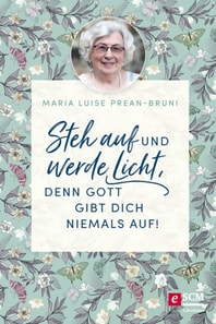Steh auf und werde Licht, denn Gott gibt dich niemals auf!
